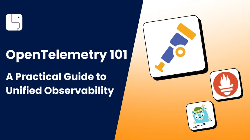 OpenTelemetry 101 - A Practical Guide to Unified Observability