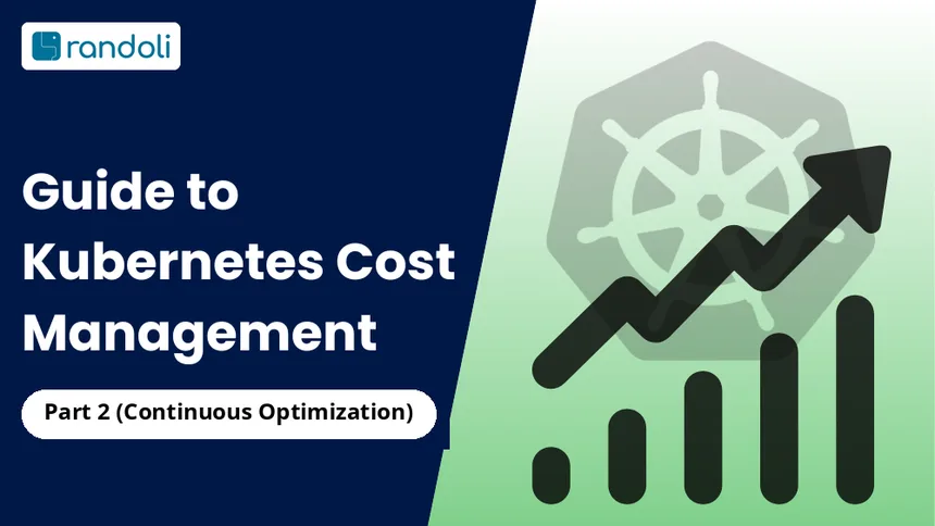 Guide to Kubernetes Cost Management - Part 2