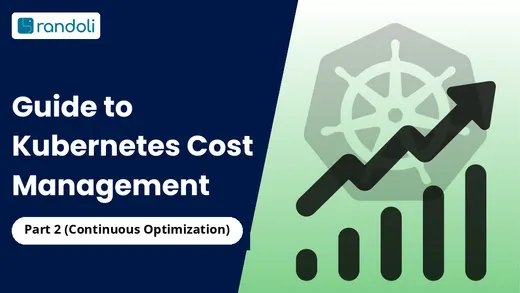 Guide to Kubernetes Cost Management - Part 2