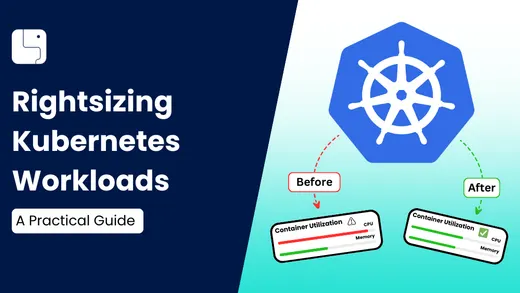 Rightsizing Kubernetes Workloads - A Practical Guide