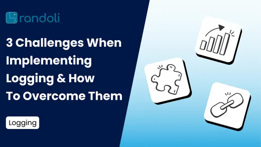 3 Challenges When Implementing Logging & How To Overcome Them