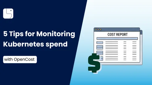 5 Tips for Monitoring Kubernetes Spend