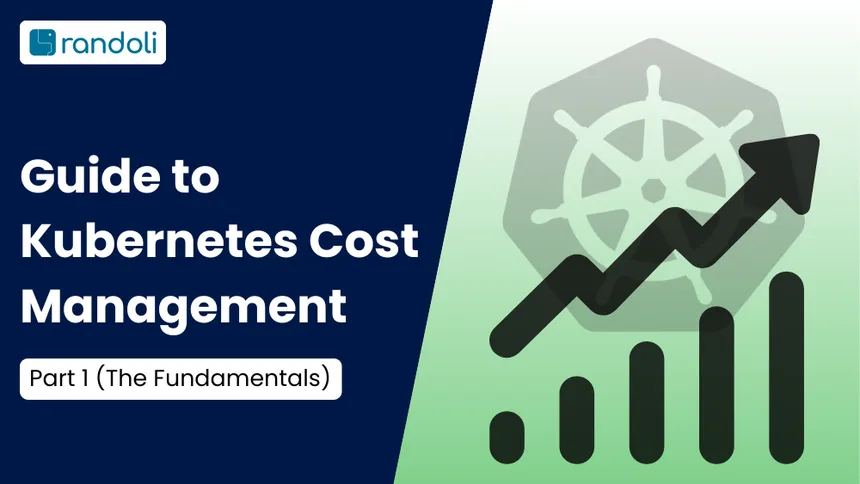 Guide to Kubernetes Cost Management - Part 1