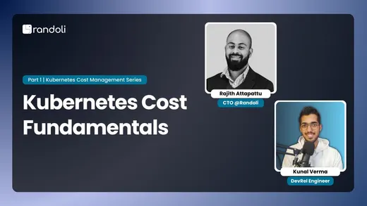 Title card for "Kubernetes Cost Fundamentals", Part 1 of the Kubernetes Cost Management Series, featuring Rajith Attapattu (CTO) and Kunal Verma (DevRel Engineer) at Randoli
