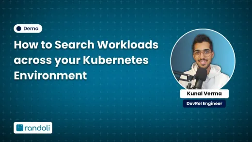 Title card for "How to Search Workloads across your Kubernetes Environment" featuring Kunal Verma, DevRel Engineer at Randoli