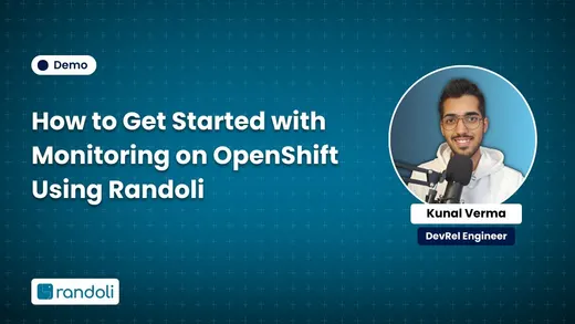 Title card for "How to Get Started with Monitoring on OpenShift Using Randoli" featuring Kunal Verma, DevRel Engineer at Randoli